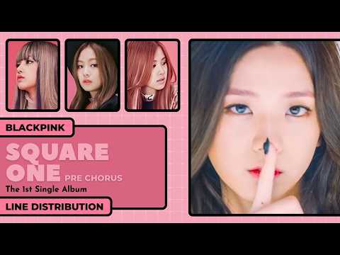 BLACKPINK Line Distribution in 'SQUARE ONE' Pre-Chorus Analyzed