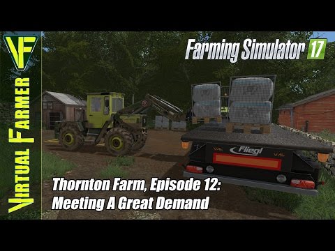 Let's Play Farming Simulator 17 - Thornton Farm, Episode 12: Meeting A Great Demand