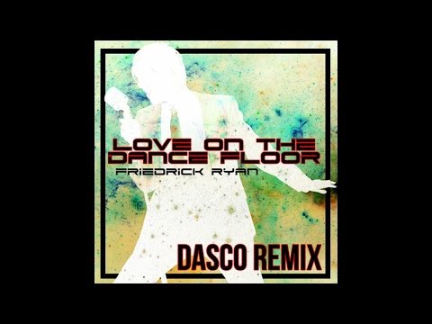 Friedrick Ryan Ft. DASCO - Love on the Dance Floor - DASCO Remix (Radio Mix) (Audio)