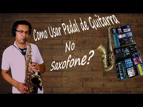 Como Usar Pedal de Guitarra no Saxofone?