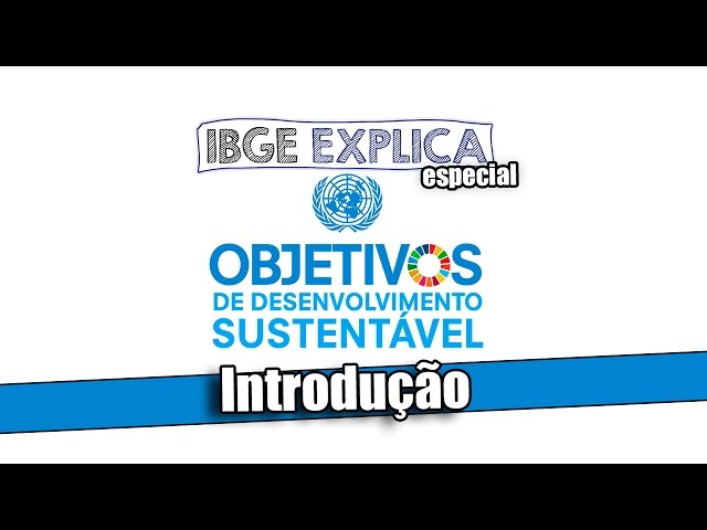 PJ 2021 - VÍDEO 14 - Objetivos de Desenvolvimento Sustentável • IBGE Explica