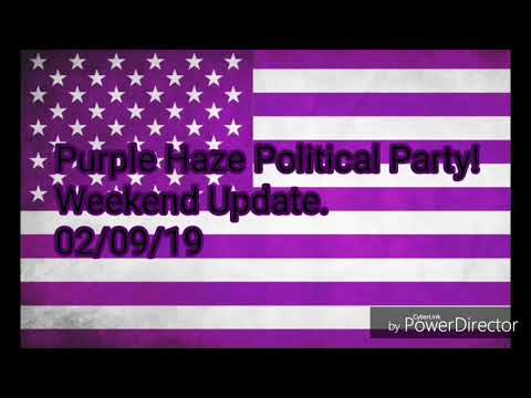 Purple Haze political party weekend Update 2/9/19 Vol.2