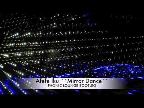 Afefe Iku - Mirror Dance - Phonic Lounge Bootleg