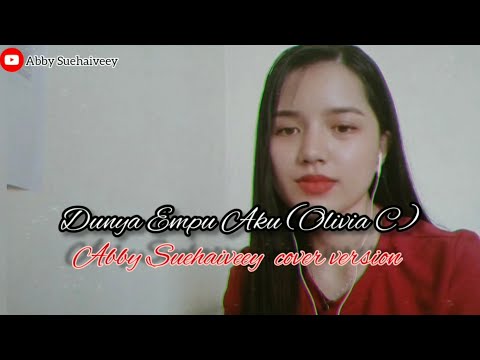Dunya Empu Aku (Olivia C)  - Abby Suehaiveey cover version