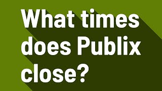 What times does Publix close