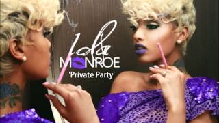 Lola Monroe - "Private Party" (VERSE ONLY)