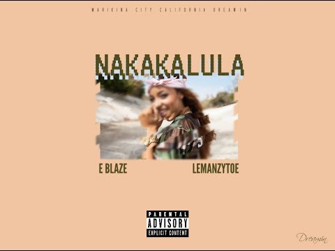 E Blaze, Lemanzytoe - Nakakalula (Official Audio)