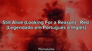 Still Alive (Looking For a Reason) - Red (Legendado em Português e Inglês)