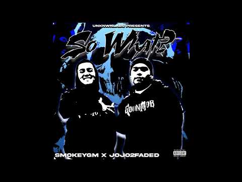 SmokeyGM x Jojo2Faded - So What