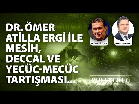 Dr. Ömer Atilla Ergi ile Mesih, Deccal ve Yecüc-Mecüc tartışması...