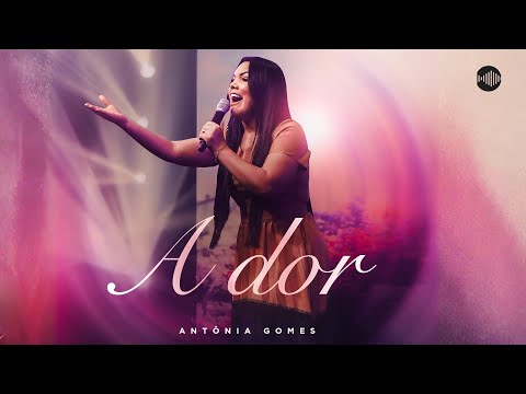 Antônia Gomes – A Dor (Vídeo Oficial)