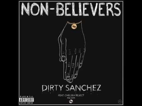 Dirty Sanchez " Non- Believers" ft Chelsea Reject (Prod Esta)