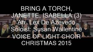 BRING A TORCH, JANETTE, ISABELLA 3 Voices of Light Choir 2015