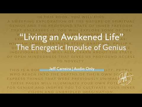 Living an Awakened Life The Energetic Impulse of Genius | Spiritual Illuminations with Jeff Carreira
