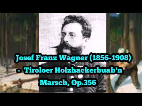 Josef Franz Wagner - Tiroloer Holzhackerbuab'n Marsch, Op.356