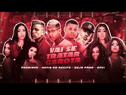 VAI SE TRATAR GAROTA- KEVIN DO RECIFE, SEJA FADA,DAVI E MC PEDRINHO (REMIX BREGA FUNK)