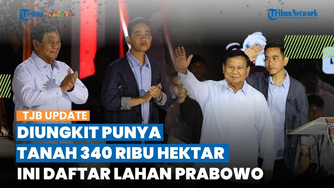 Punya Tanah 340 Ribu Hektar saat Debat Capres, Ini Daftar Lahan yang Dimiliki Prabowo
