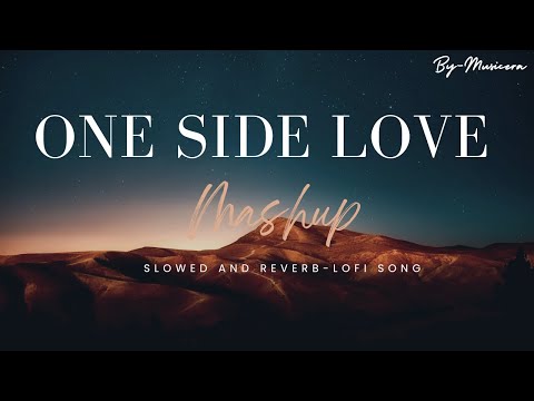 One Side Love 💔Mashup | Non Stop One Hour Slowed And Reverb Lofi Song Mashup By -Musicera