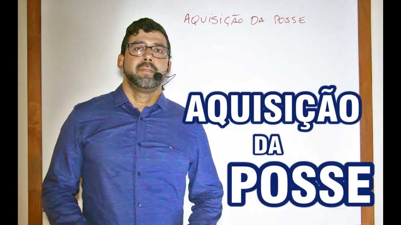 Direito das Coisas - Aquisição da Posse