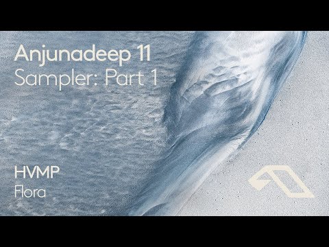 Anjunadeep 11 Sampler: Part 1 - HVMP 'Flora'