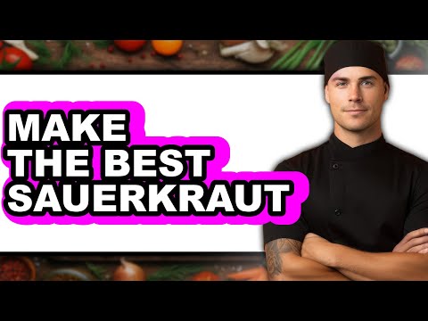 How to Make the Best Sauerkraut - Easy Guide