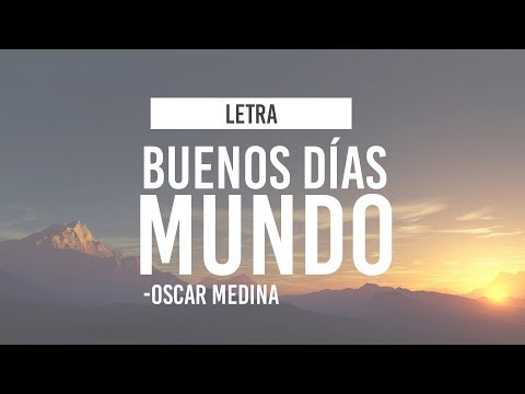 Buenos días Mundo - Oscar Medina (LETRA)