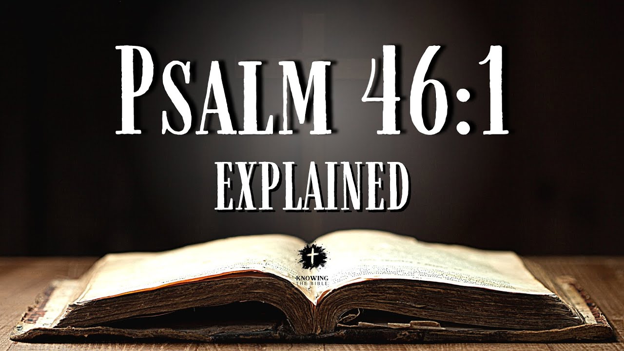 Understanding PSALM 46:1 [KJV] | What Does This Bible Verse REALLY Mean?