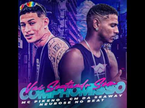MC PIKENO, CM DA SEAWAY - VAI SENTANDO SEM COMPROMISSO - (BREGA FUNK)