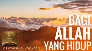 Bagi Allah Yang Hidup - LOJ Worship Indonesia