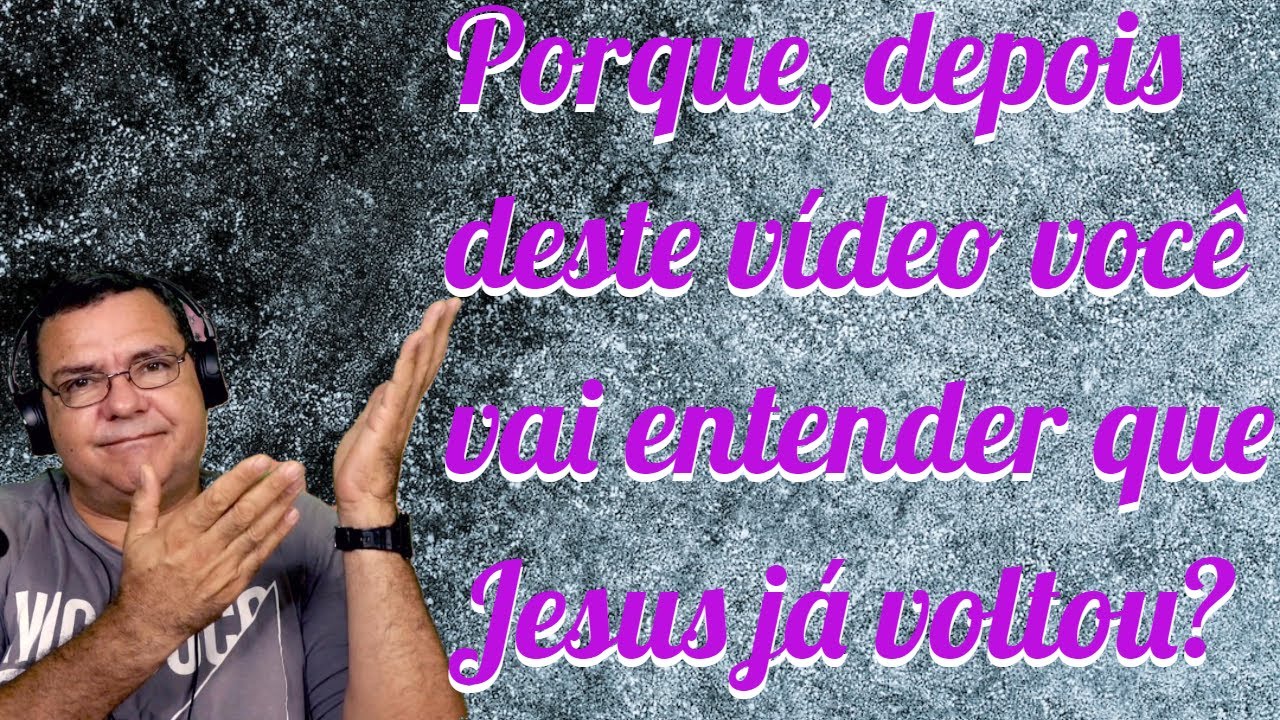 Porque esta é a prova IRREFUTÁVEL que JESUS já voltou?