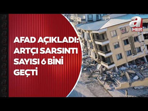 AFAD açıkladı: 2 depremin oluşturduğu artçı sarsıntı sayısı 6 bini geçti | A Haber