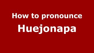 How to pronounce Huejonapa