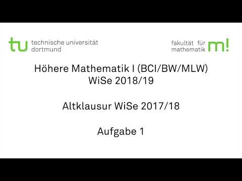 Altklausur WiSe 2017/18, Aufgabe 1 -- TU Dortmund, Höhere Mathematik I (BCI/BW/MLW), WS2018/19