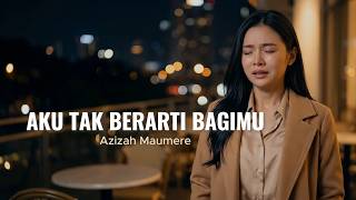 Download lagu Aku Tak Berarti Bagimu - Azizah Maumere | Cover by Aini (Versi Paling Menyakitkan) mp3