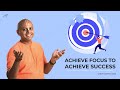 Achieve Focus To Achieve Success Gaur Gopal Das