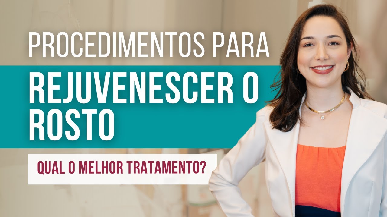 4 melhores procedimentos para rejuvenescimento do rosto | Tratamentos para Rejuvenescer o rosto