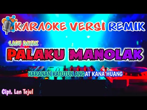 Karoke Palaku Manolak Versi Remik || Lagu Dayak || Cipt. Lan Tejul
