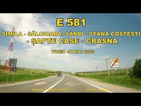 Drumul Simila - Salcioara- Sarbi - Stana Costesti - Șapte Case - Crasna pe E 581 mai 2023 video 4K