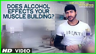 Does Alcohol Effects Your Muscle Building and Fat Loss Goal? | Guru Mann | Health and Fitness