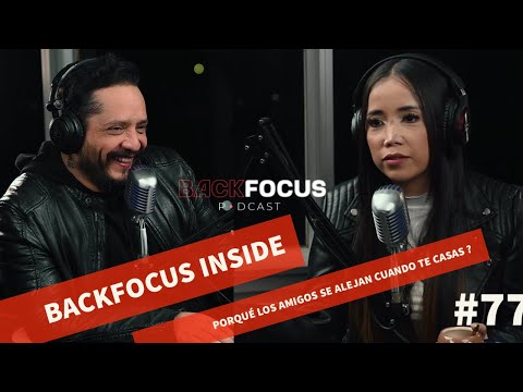 BACKFOCUS PODCAST #77 / Porque los amigos se alejan cuando te casas ?  / ft. Meny Zether