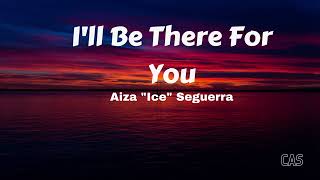 Aiza Seguerra - I&#39;ll Be There For You (Lyrics)