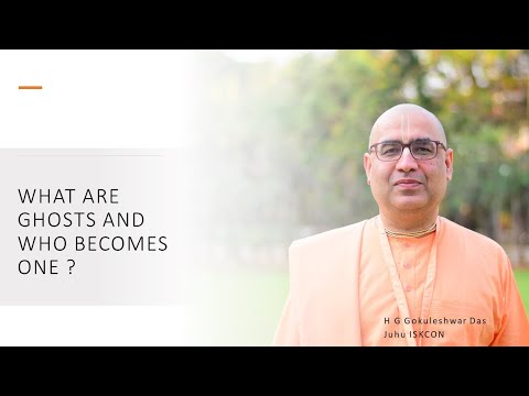 WHAT ARE GHOSTS AND WHO BECOMES ONE ? - By HG Gokuleshwar Das