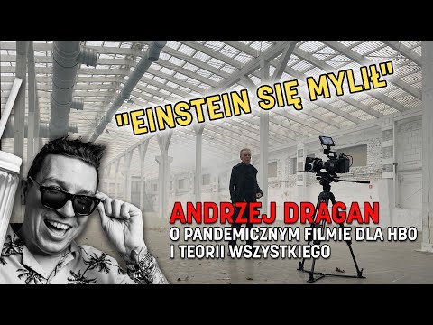 "Einstein się mylił". Andrzej Dragan mówi nam o pandemicznym filmie dla HBO i teorii wszystkiego