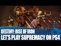 Destiny: Rise Of Iron PvP Gameplay - Let's Play Supremacy on PS4