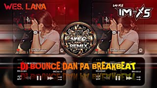 Download lagu DJ BOUNCE DAN PA BREAKBEAT [WES. LANA] mp3