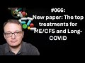 066 New Paper The Top Treatments For ME CFS And Long COVID