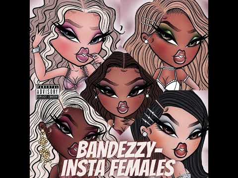 BANDEZZY- INSTAGRAM FEMALES (Prod. BeatsbyA2x)
