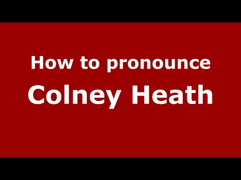 How to pronounce Colney Heath (English/UK) - PronounceNames.com