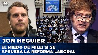 EL MIEDO DE MILEI SI SE APRUEBA LA REFORMA LABORAL | Jonathan Heguier