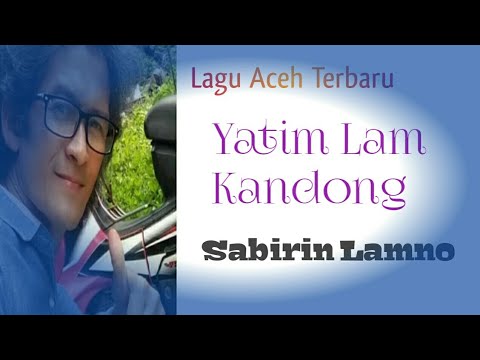 Yatim Lam Kandong-- Sabirin Lamno.